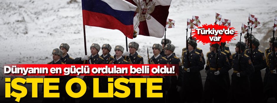 Dünyanın en güçlü orduları belli oldu! İşte o liste