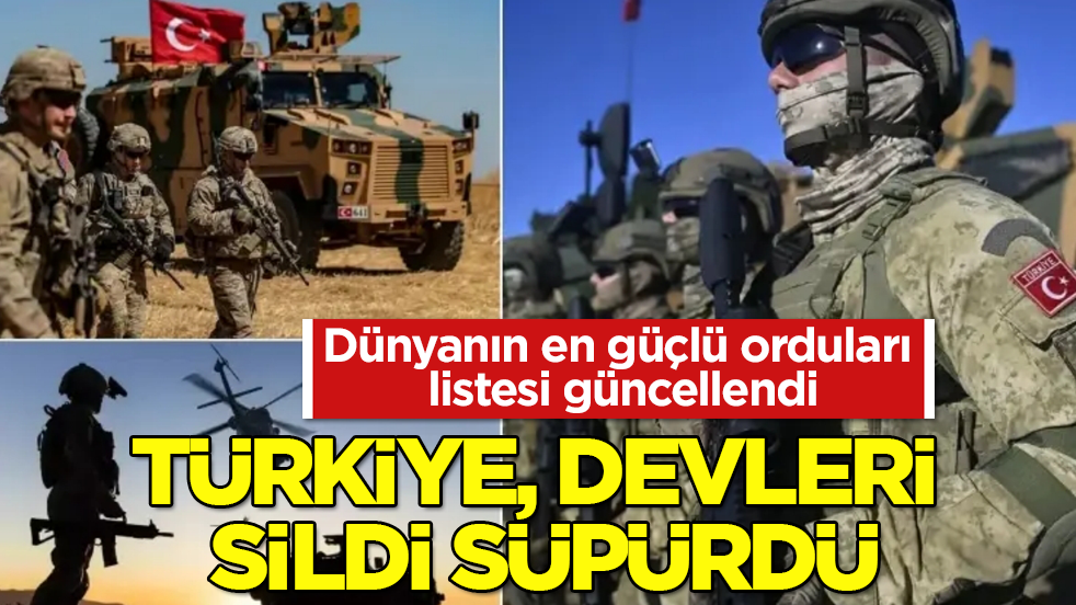 Dünyanın en güçlü orduları listesi güncellendi: Türkiye, devleri sildi süpürdü