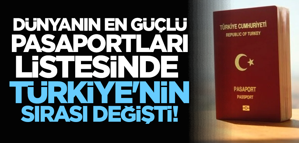 Dünyanın en güçlü pasaportları listesinde Türkiye'nin sırası değişti!