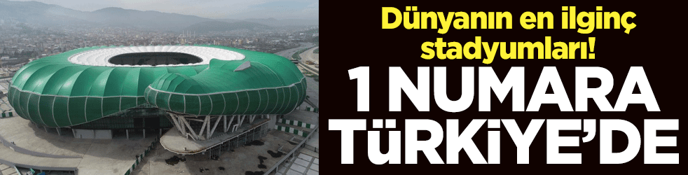 Dünyanın en ilginç stadyumları! 1 numara Türkiye'de