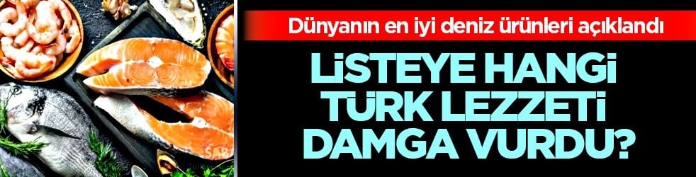 Dünyanın en iyi deniz ürünleri seçildi: Listeye Türk mutfağı damga vurdu! Bakın hangi balık en çok yenmiş
