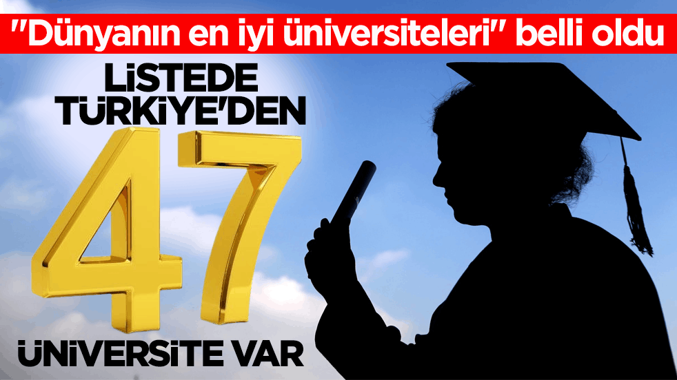‘Dünyanın en iyi üniversiteleri’ belli oldu! Listede Türkiye'den 47 üniversite var