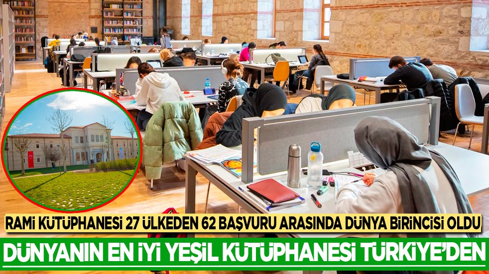 Dünyanın en iyi yeşil kütüphanesi Türkiye'den... Rami Kütüphanesi 27 ülkeden 62 başvuru arasında dünya birincisi oldu!