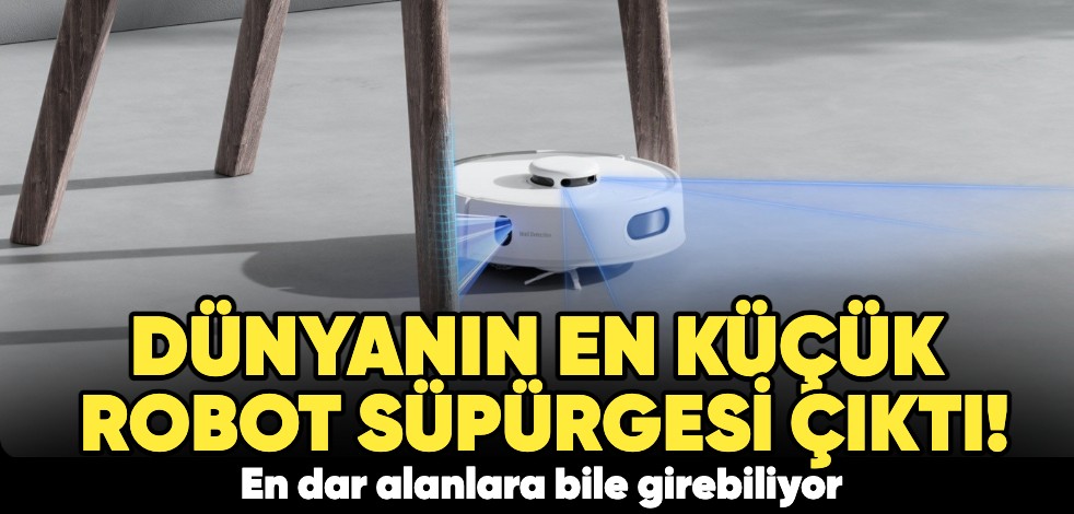 Dünyanın en küçük robot süpürgesi çıktı! En dar alanlara bile girebiliyor