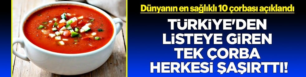 Dünyanın en sağlıklı çorbası belli oldu! Liste güncellendi, işte dünyanın gözü bu çorbada! Herkesi şaşırttı