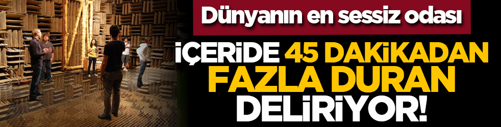 Dünyanın en sessiz odası: İçeride 45 dakikadan fazla duran deliriyor!