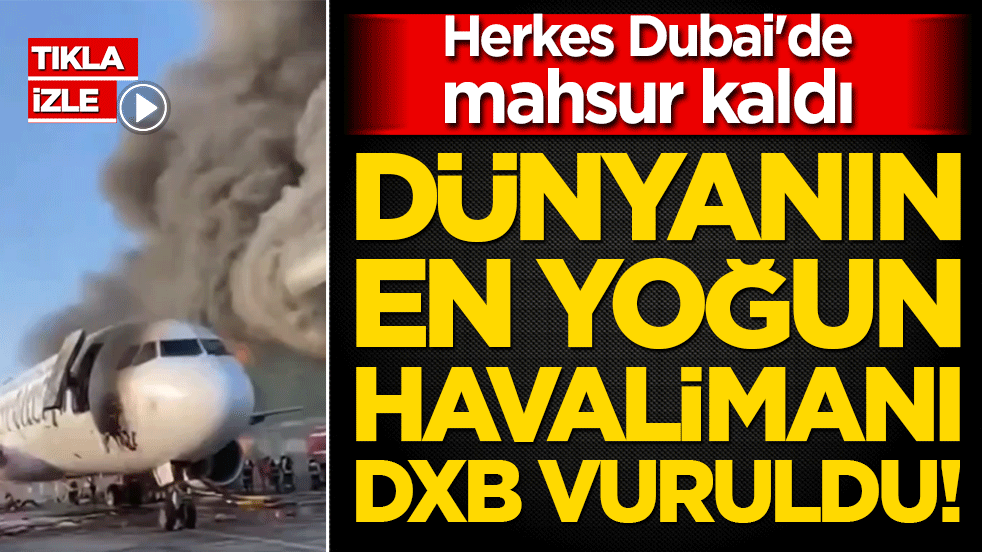 Dünyanın en yoğun havalimanı DXB vuruldu! Herkes Dubai'de mahsur kaldı