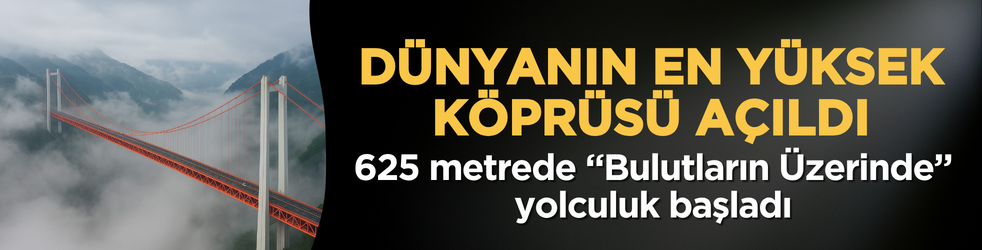 Dünyanın en yüksek köprüsü açıldı: 625 metrede “Bulutların Üzerinde” yolculuk başladı