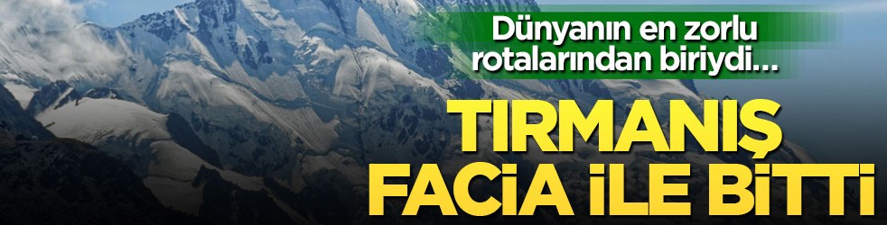 Dünyanın en zorlu rotalarından biriydi… Tırmanış facia ile bitti