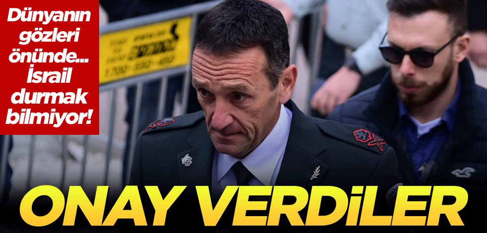 Dünyanın gözleri önünde... İsrail durmak bilmiyor! Onay verdiler