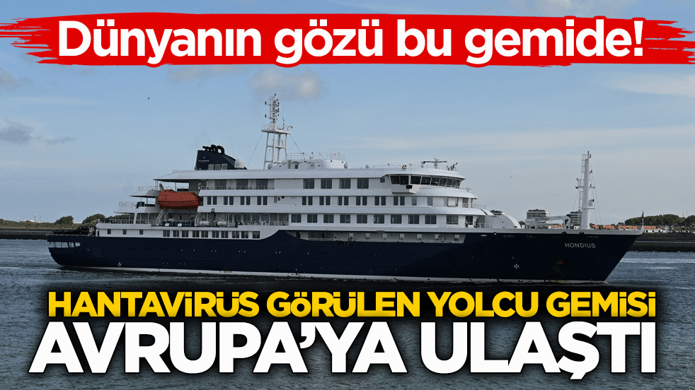 Dünyanın gözü bu gemide! Hantavirüs görülen yolcu gemisi Avrupa’ya ulaştı