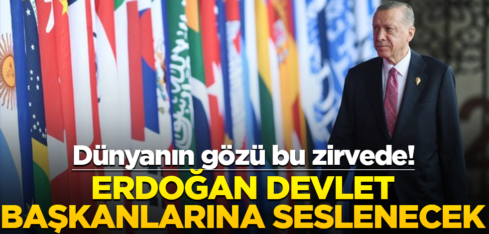 Dünyanın gözü bu zirvede! Erdoğan devlet başkanlarına seslenecek