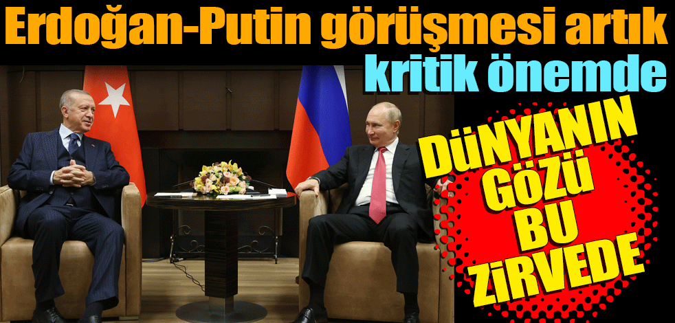 Dünyanın gözü bu zirvede! Erdoğan-Putin görüşmesi artık kritik önemde