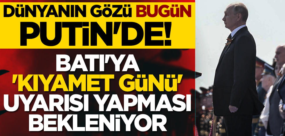 Dünyanın gözü bugün Putin'de! Batı'ya 'kıyamet günü' uyarısı yapması bekleniyor