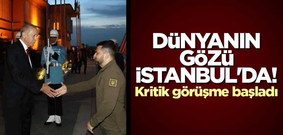 Dünyanın gözü İstanbul'da!