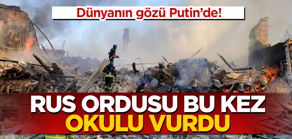 Dünyanın gözü Putin’de! Rus ordulu bir okulu vurdu, 60 sivil öldü!
