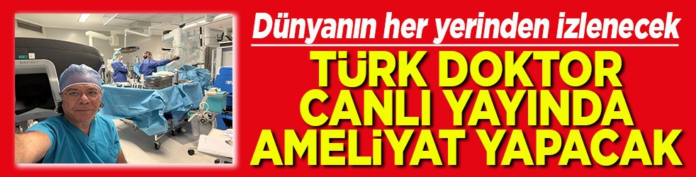Dünyanın her yerinden izlenecek Türk doktordan canlı yayında ameliyat