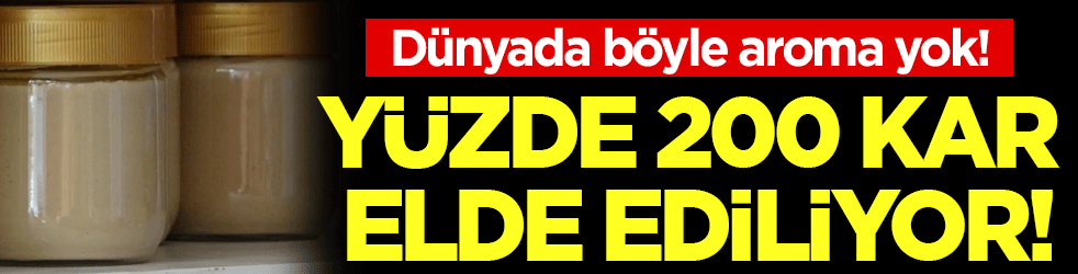 Dünyanın hiçbir yerinde bu aroma yok: Yüzde 200 kar elde ediliyor!