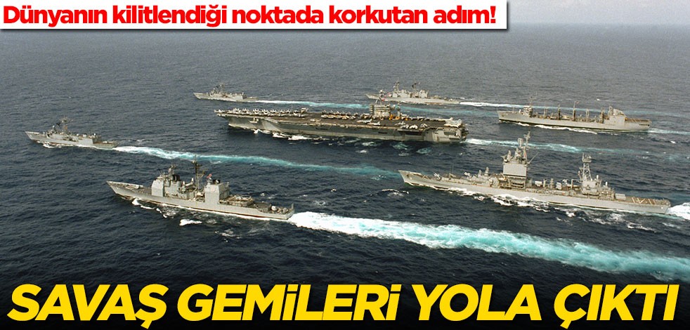 Dünyanın kilitlendiği noktada korkutan adım! Savaş gemileri yola çıktı