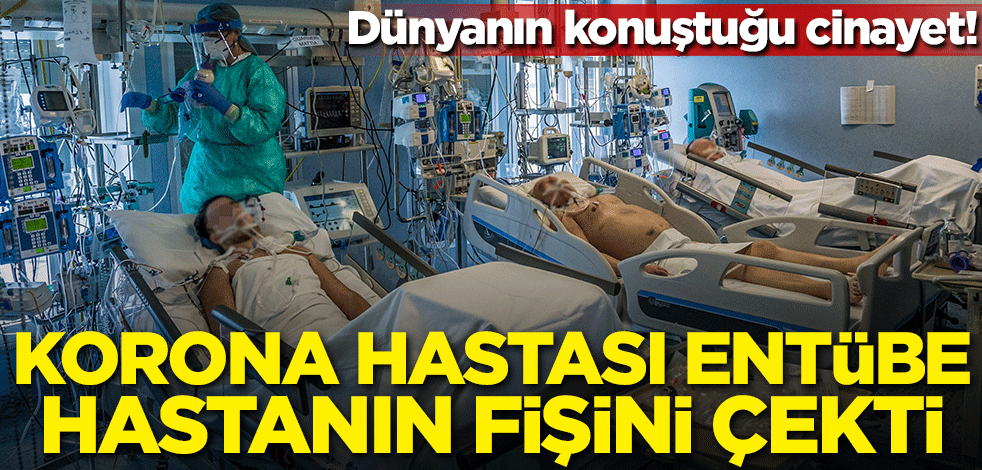 Dünyanın konuştuğu cinayet! Korona hastası entübe hastanın fişini çekti