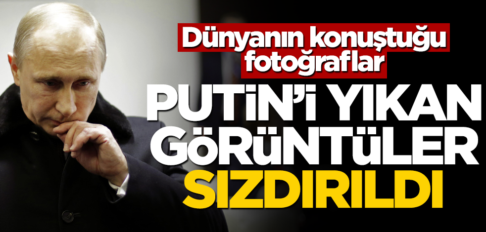 Dünyanın konuştuğu fotoğraf: Putin'i yıkan görüntüler sızdırıldı!
