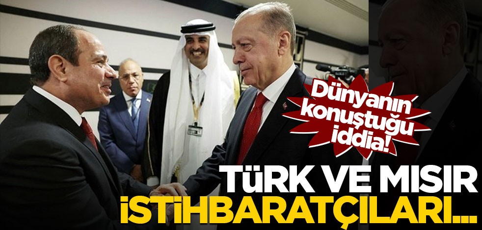 Dünyanın konuştuğu iddia! "Türkiye ve Mısır istihbaratçıları..."