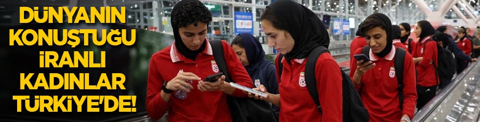 Dünyanın konuştuğu İranlı kadınlar Türkiye'de