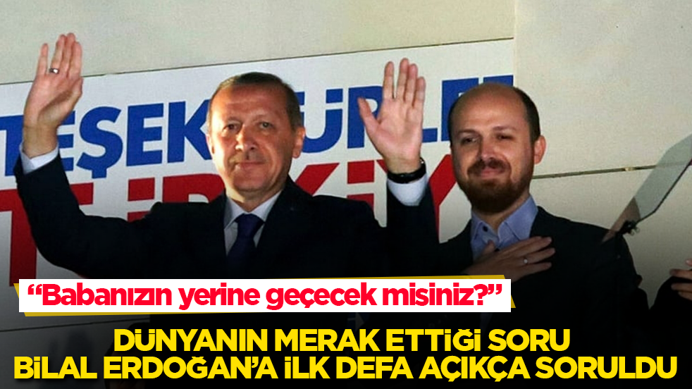 Dünyanın merak ettiği soru Bilal Erdoğan’a ilk defa açıkça soruldu: Babanızın yerine geçecek misiniz?
