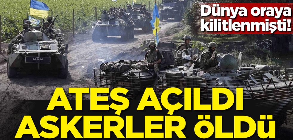 Dünya oraya kilitlenmişti! Ateş açıldı askerler öldü