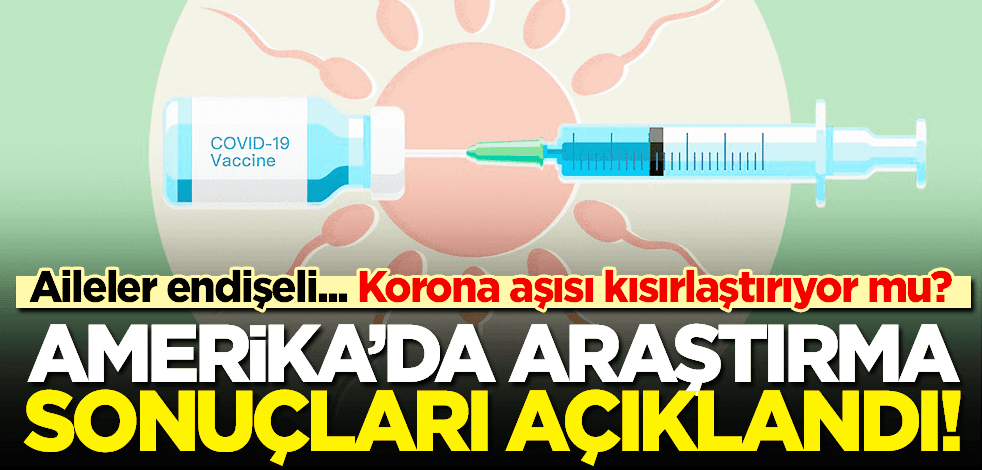 İşte araştırma sonuçları... Koronavirüs aşısı çocukları kısırlaştırıyor mu?