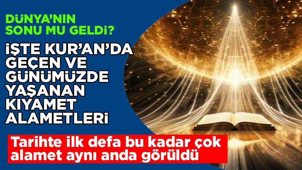 Dünya’nın sonu mu geldi? Tarihte ilk defa bu kadar çok kıyamet alameti aynı anda görüldü! İşte Kur’an’da geçen ve günümüzde yaşanan kıyamet alametleri