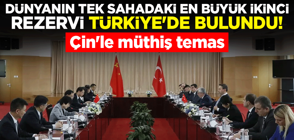 Dünyanın tek sahadaki en büyük ikinci rezervi Türkiye'de bulundu! Çin'le müthiş temas