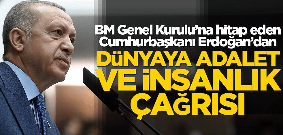 Dünyaya adalet ve insanlık çağrısı