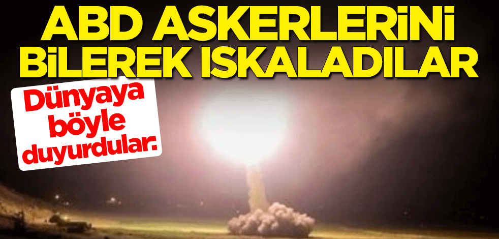 Dünyaya böyle duyurdular: ABD askerlerinin olduğu yerleri bilerek ıskaladılar