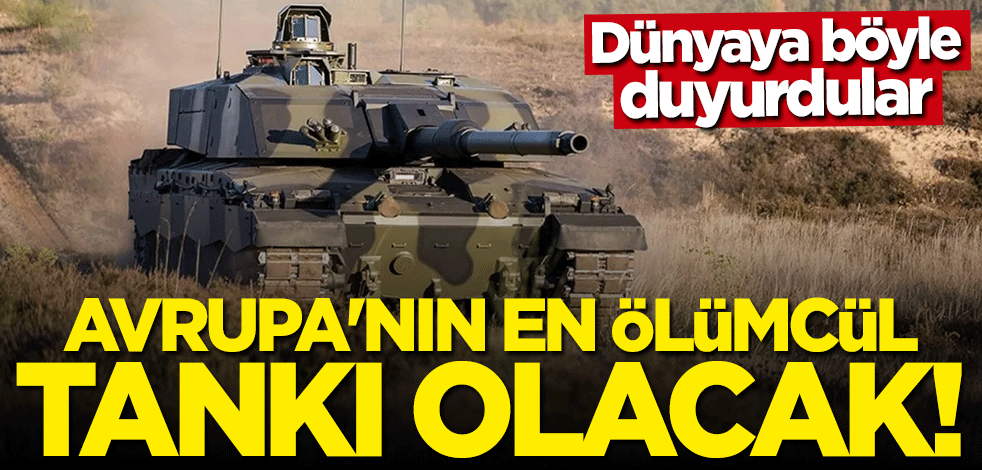 Dünyaya böyle duyurdular: Avrupa'nın en ölümcül tankı olacak!