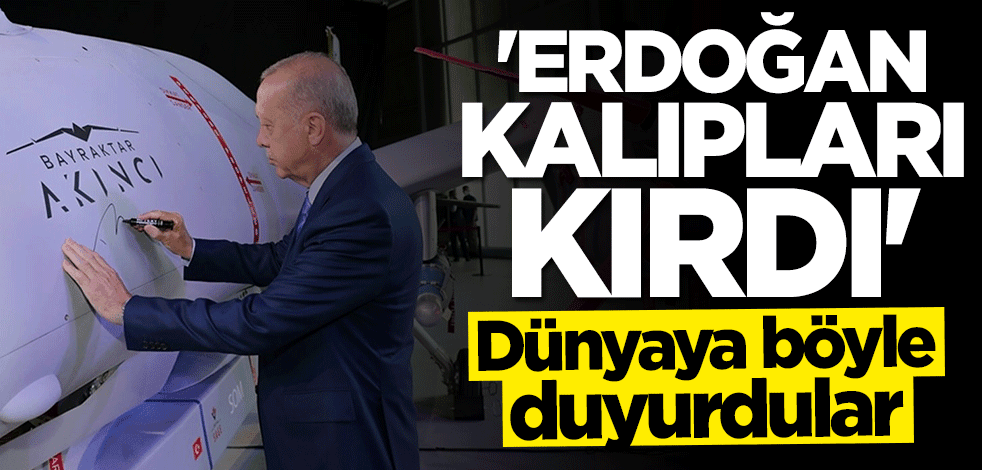 Dünyaya böyle duyurdular: Erdoğan kalıpları kırdı