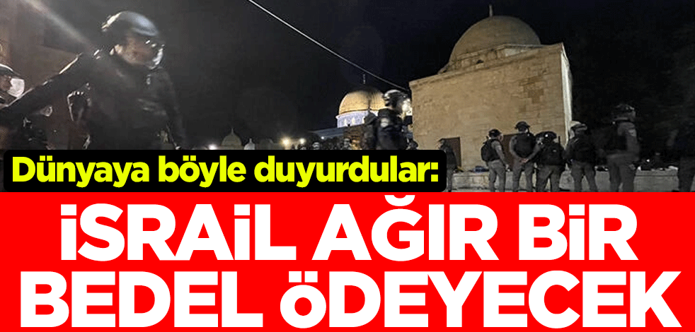 Dünyaya böyle duyurdular: İsrail, ağır bir bedel ödeyecek