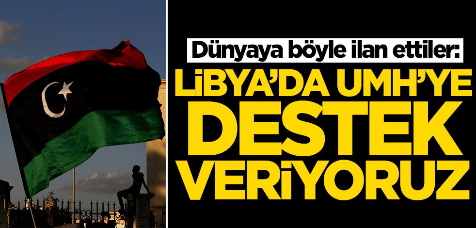Dünyaya böyle ilan ettiler: Libya'da UMH'ye destek veriyoruz