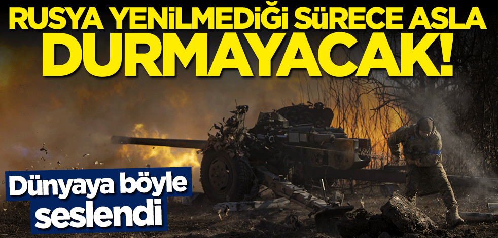 Dünyaya böyle seslendi: Rusya yenilmediği sürece durmayacak!