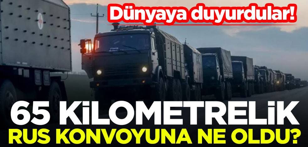 Dünyaya duyurdular! 65 kilometrelik Rus konvoyuna ne oldu?