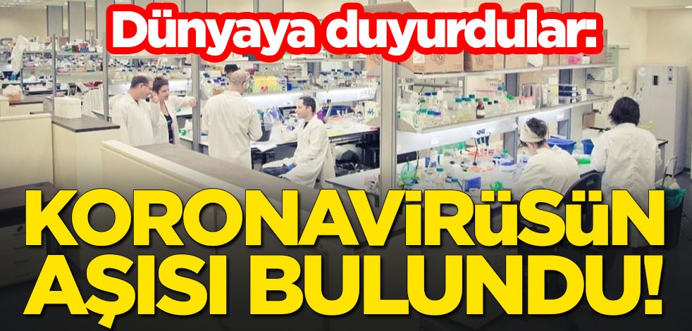 Dünyaya duyurdular: Koronavirüsün aşısı bulundu!