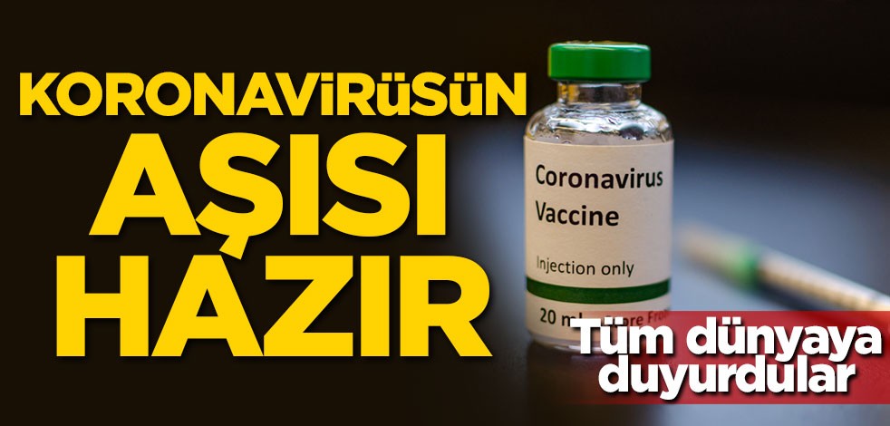 Dünyaya duyurdular! Koronavirüsün aşısı hazır