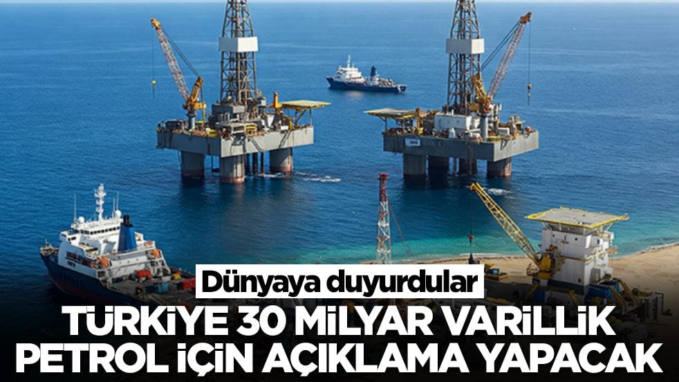 Dünyaya duyurdular: Türkiye 30 milyar varillik petrol için bir açıklama yapacak