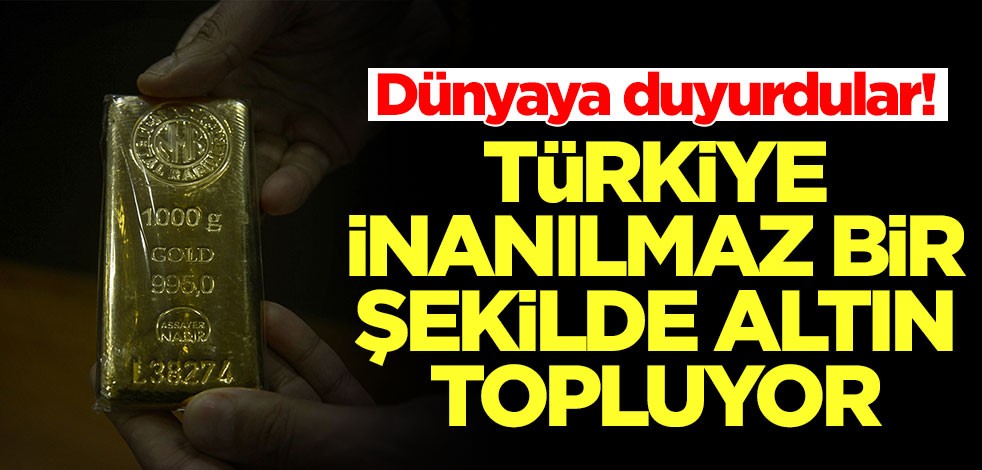 Dünyaya duyurdular! Türkiye inanılmaz bir şekilde altın topluyor
