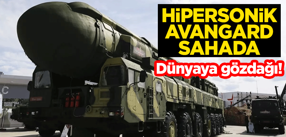 Dünyaya gözdağı! Hipersonik Avangard sahada