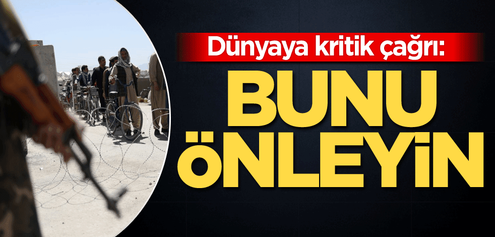 Dünyaya kritik çağrı: Bunu önleyin