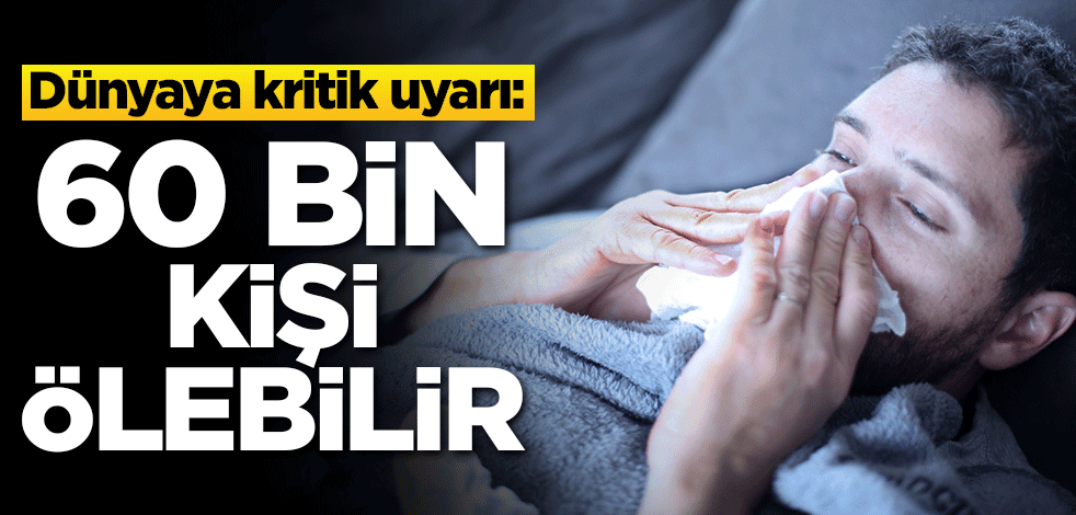 Dünyaya kritik uyarı: Bu kış 60 bin kişi ölebilir