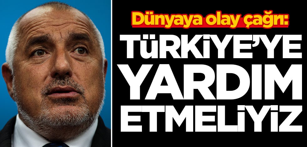 Dünyaya olay çağrı: Türkiye'ye yardım etmeliyiz
