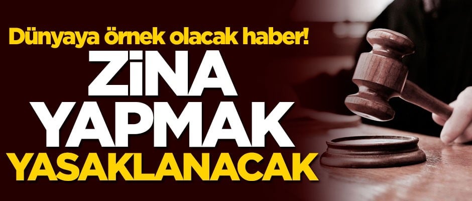 Dünyaya örnek olacak haber! Zinayı yasaklamaya hazırlanıyorlar