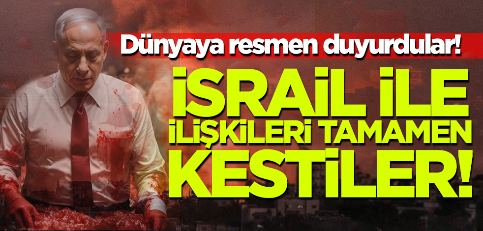 Dünyaya resmen duyurdular! İsrail ile diplomatik ilişkileri kestiler